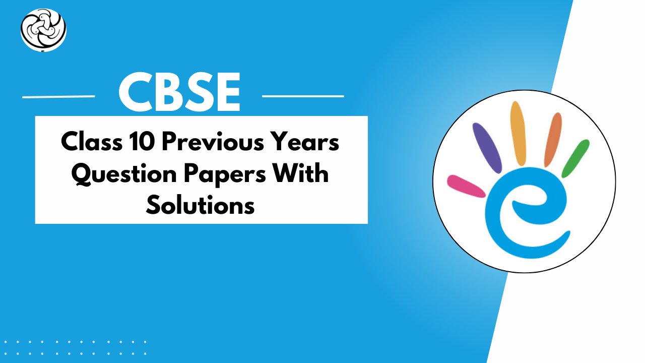 CBSE Class 10 Previous Year Question Papers with Solutions - PDF Download